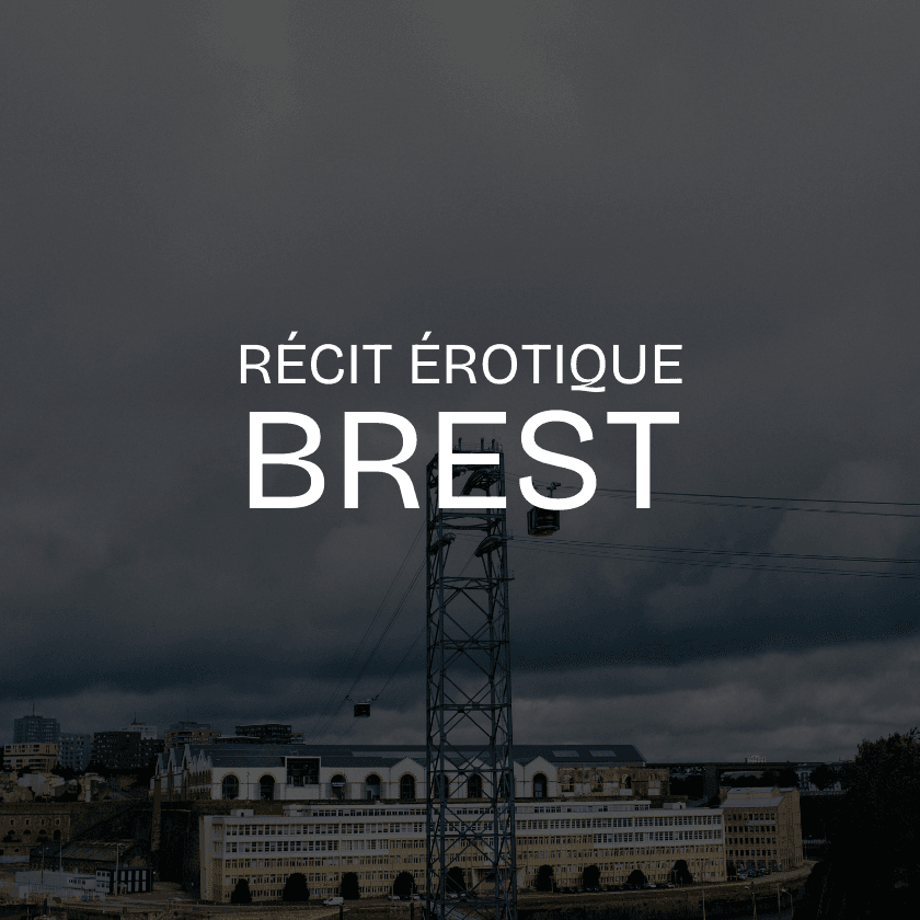 Récit érotique – Une histoire de sexe a Brest.