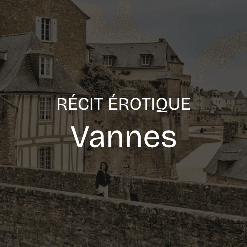 Sexe à Vannes : récit d’une rencontre charnelle inoubliable